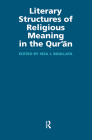 Literary Structures of Religious Meaning in the Qu'ran (Routledge Studies in the Qur'an) By Issa J. Boullata Cover Image
