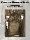 Korczyna Memorial Book - Translation of Korczyna: Sefer Zikaron By Morris Zucker (Editor), Isaac Wasserstrom (Editor), William Leibner (Translator) Cover Image
