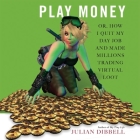 Play Money: Or, How I Quit My Day Job and Made Millions Trading Virtual Loot Cover Image