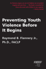 Preventing Youth Violence Before It Begins By Raymond B. Flannery, Jr. PhD Cover Image