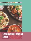 A Scrumptious Taste of Kenya: Delicious & Mouth-watering Recipes By Charlotte Furlow Cover Image