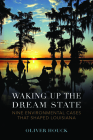 Waking Up the Dream State: Nine Environmental Cases That Shaped Louisiana By Oliver A. Houck Cover Image