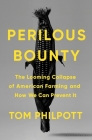 Perilous Bounty: The Looming Collapse of American Farming and How We Can Prevent It Cover Image