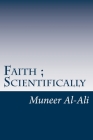 Faith; Scientifically: (b&w) By Muneer Al-Ali Cover Image