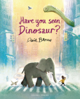 Have You Seen Dinosaur? By David Barrow, David Barrow (Illustrator) Cover Image