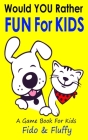 Would You Rather Fun for Kids: Silly, Sassy and Smart Would You Rather Questions for Clever Kids Ages 6 to 9 By Fido Fluffy Cover Image