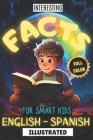 Interesting Facts for Smart Kids Illustrated Full Color English - Spanish: Discover fun trivia in English & Spanish, engaging young minds with fascina Cover Image