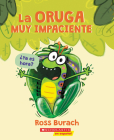 La oruga muy impaciente (The Very Impatient Caterpillar) By Ross Burach Cover Image