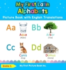 My First Latin Alphabets Picture Book with English Translations: Bilingual Early Learning & Easy Teaching Latin Books for Kids By Emilia S Cover Image