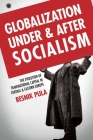 Globalization Under and After Socialism: The Evolution of Transnational Capital in Central and Eastern Europe (Emerging Frontiers in the Global Economy) Cover Image