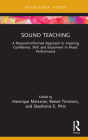 Sound Teaching: A Research-Informed Approach to Inspiring Confidence, Skill, and Enjoyment in Music Performance By Henrique Meissner (Editor), Renee Timmers (Editor), Stephanie E. Pitts (Editor) Cover Image