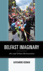 Belfast Imaginary: Art and Urban Reinvention By Katharine Keenan Cover Image