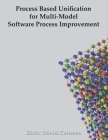 Process Based Unification for Multi-model Software Process Improvement By Zádor Dániel Kelemen Cover Image