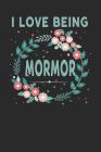 I Love Being Mormor: Lovely Floral Design - Makes a Wonderful Grandmother Gift. By Magic-Fox Publishing Cover Image