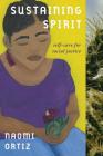 Sustaining Spirit: Self-Care for Social Justice By Naomi Ortiz Cover Image