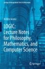 Logic: Lecture Notes for Philosophy, Mathematics, and Computer Science (Springer Undergraduate Texts in Philosophy) By Andrea Iacona Cover Image