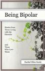 Being Bipolar: Stories from Those Living with the Disorder and Those Who Love Them Cover Image