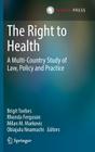 The Right to Health: A Multi-Country Study of Law, Policy and Practice By Brigit Toebes (Editor), Rhonda Ferguson (Editor), Milan M. Markovic (Editor) Cover Image