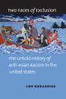 Two Faces of Exclusion: The Untold History of Anti-Asian Racism in the United States By Lon Kurashige Cover Image
