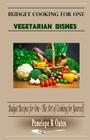 Budget Cooking for One - Vegetarian: Vegetarian Dishes By Penelope R. Oates Cover Image