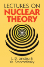Lectures on Nuclear Theory (Dover Books on Physics) By L. Landau, Ya Smorodinsky Cover Image