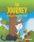 The Journey: A Story of Triumphant Faith Cover Image