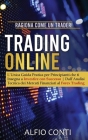 Trading Online: Ragiona Come un Trader! L'Unica Guida Pratica per Principianti che ti Insegna a Investire con Successo Dall'Analisi Te By Alfio Conti Cover Image