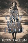 The Only Blue Door By Joan Fallon Cover Image