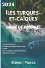 Guide de Voyage Turks et Caïques 2024: Guide d'initié pour découvrir les joyaux cachés du paradis tropical Cover Image