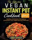 The Effective Vegan Instant Pot Cookbook for 2: Healthy and Modern Recipes to Jump Start Your Vegan Journey Instantly Cover Image