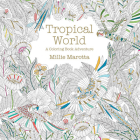 Tropical World: A Coloring Book Adventure (Millie Marotta Adult Coloring Book #3) Cover Image