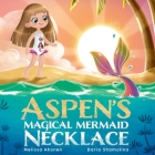 Aspen's Magical Mermaid Necklace By Melissa Ahonen, Daria Shamolina (Illustrator) Cover Image