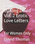 Expressions by King David Vol. 2 Erotic Love Letters: For Women Only By David H. Thomas Cover Image