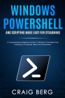 Windows Powershell and Scripting Made Easy For Sysadmins: A Comprehensive Beginners Guide To Windows Powershell And Scripting To Automate Tasks And En By Craig Berg Cover Image