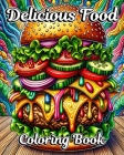 Delicious Food Coloring Book: Easy Coloring Book for Adults of Cute Foods for Relaxation and Stress Relief Cover Image