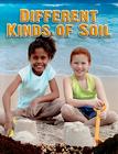 Different Kinds of Soil By Molly Aloian Cover Image