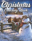 Christmas Coloring Book: An Adult Coloring Book Featuring Beautiful Winter Landscapes and Heart Warming Holiday Scenes for Stress Relief and Re By Evie Maisie Cover Image