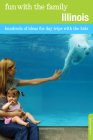 Fun with the Family Illinois: Hundreds of Ideas for Day Trips with the Kids By Lori Meek Schuldt Cover Image