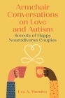 Armchair Conversations on Love and Autism: Secrets of Happy Neurodiverse Couples Cover Image