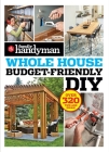 Family Handyman Whole House Budget Friendly DIY: Save Money, Save Time, Slash Household Bills. It's Easy with Help from the Pros.  (Family Handyman Whole House
) By Family Hndyman (Editor) Cover Image