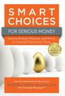 Smart Choices for Serious Money: How to Protect, Preserve, and Thrive in Uncertain Economic Times By Mitch Levin, Mitchell Levin, Mitchell Lee Levin Cover Image