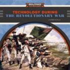 Technology During the Revolutionary War (Military Technologies) Cover Image