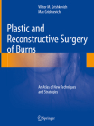 Plastic and Reconstructive Surgery of Burns: An Atlas of New Techniques and Strategies By Viktor M. Grishkevich, Max Grishkevich Cover Image
