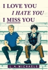 I Love You, I Hate You, I Miss You By L. a. Michaels Cover Image