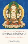 The Healing Power of Loving-Kindness: A Guided Buddhist Meditation By Tulku Thondup Cover Image