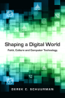 Shaping a Digital World: Faith, Culture and Computer Technology By Derek C. Schuurman Cover Image