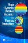 Vortex Dynamics, Statistical Mechanics, and Planetary Atmospheres By Chjan C. Lim, Xueru Ding, Joseph Nebus Cover Image