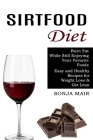 Sirtfood Diet: Easy and Healthy Recipes for Weight Loss & Get Lean (Burn Fat While Still Enjoying Your Favorite Foods) Cover Image