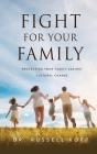 Fight For Your Family: Protecting Your Family Against Cultural Change By Russell Kopp Cover Image