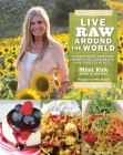 Live Raw Around the World: International Raw Food Recipes for Good Health and Timeless Beauty By Mimi Kirk Cover Image